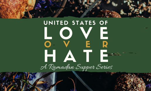 United States Love Over Hate: A Ramadan Supper Series